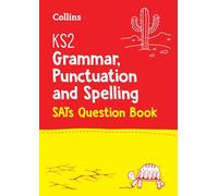 Collins- KS2 GRAMMAR, PUNCTUATION AND SPELLING SATS QUESTION BOOK: For the 2024 Tests