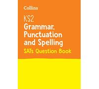 Collins- KS2 GRAMMAR, PUNCTUATION AND SPELLING SATS QUESTION BOOK: For the 2024 Tests: for the 2025 tests