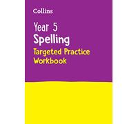 Collins Ks2 Practice Year 5 Spelling Targeted Practice Workbook For Use At Home: Ideal for use at home