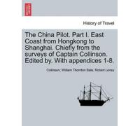 Collinson Willi The China Pilot. Part I. East Coast from Hongkong to (Tascabile)