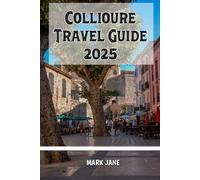 Collioure Travel Guide 2025