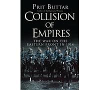 Collision of Empires: The War on the Eastern Front in 1914 by Buttar, Prit