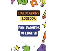 COLLOCATIONS LOGBOOK FOR LEARNERS OF ENGLISH.
