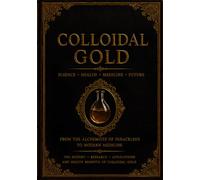 Colloidal Gold: Science, Health, and the Future of Medicine