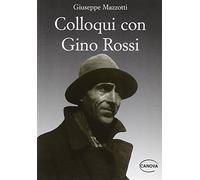Colloqui con Gino Rossi. Seguiti da giudizi, testimonianze, documenti e appunti per una biografia
