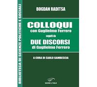 Colloqui con Guglielmo Ferrero. Seguiti da Due Discorsi di Guglielmo Ferrero