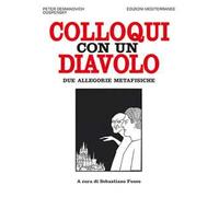 Colloqui con un diavolo. Due allegorie metafisiche. Nuova ediz.