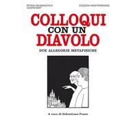Colloqui con un diavolo. Due allegorie metafisiche. Nuova ediz.