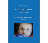 Colloqui con un pediatra. Per favore non chiamatele coliche [Paperback] [Oct 16,