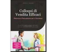 Colloqui di Vendita Efficaci: Retorica e Persuasione per il Successo