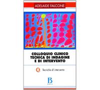 Colloquio clinico. Tecnica di indagine e di intervento. Tecniche di intervento (Vol. 2)