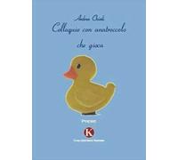 Colloquio con anatroccolo che gioca