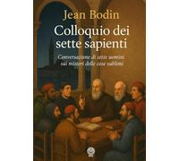 Colloquio dei sette sapienti: Conversazione di sette uomini sui misteri delle cose sublimi