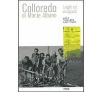 Colloredo di Monte Albano. Luoghi ed emigranti