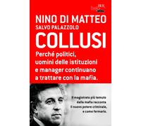 Collusi. Perché politici, uomini delle istituzioni e manager continuano a tratta