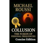 Collusion: The Fusion of Personal Frequencies (Concise Edition)