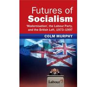 Colm Murphy Futures of Socialism (Tascabile) Modern British Histories