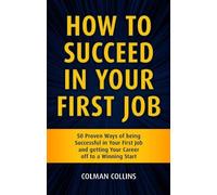 Colman Collins How to Succeed in Your First Job (Tascabile)