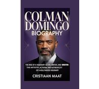 COLMAN DOMINGO BIOGRAPHY: The Rise of a Visionary Actor, Writer, and Director-The Artistry, Activism, and Authenticity of a Hollywood Visionary