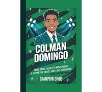 Colman Domingo: From Stage Lights to Movie Magic - A Journey of Heart, Hope, and Hard Work (kids’ Biography)