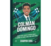 Colman Domingo: From Stage Lights to Movie Magic - A Journey of Heart, Hope, and Hard Work (kids’ Biography)