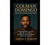 Colman Domingo: Star of Stage and Soul: The Inspiring Journey of an Actor, Playwright, and Trailblazer Redefining Art, Identity, and Impact in Hollywood and Beyond