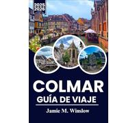COLMAR Guía de viaje 2025-2026: Explora las calles de cuento de hadas, los viñedos y la arquitectura atemporal de Alsacia con itinerarios prácticos para cada viajero.