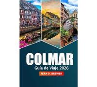 Colmar Guía de viaje 2026: Explorando las atracciones de Alsacia, la cocina local, los mercados navideños y los consejos de expertos en Francia