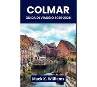 Colmar Guida di viaggio 2025-2026: Organizza giornate indimenticabili nella città più fotogenica della Francia: arte, mercati, cibo locale e passeggiate da cartolina