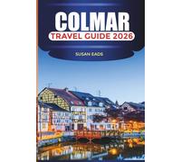 COLMAR Travel Guide 2026: Scenic Streets, Day Trips to Alsace Villages, and Art Museums
