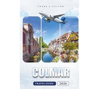 Colmar Travel Guide 2026: When to go, how many days to stay, where to eat, walking maps, day trips, wine tours, and must-see spots in France’s Alsace capital