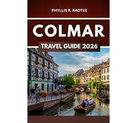 COLMAR TRAVEL GUIDE 2026: “Where History Whispers and Adventure Awaits Around Every Turn”