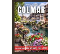 Colmar Travel Guide: A Complete Guide to Charming Streets, Iconic Sights, Local Culture, and Culinary Delights