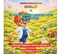 Colò e il Grande Libro dei Colori: Storie per imparare i colori, le emozioni e le forme- per Bambini 3-7 Anni