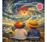 Colò e il Pittore delle Stelle: La collina dove nacque la Notte Stellata - per bambini da 5 a 10 anni