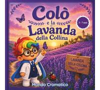 Colò e la Lavanda della Collina: Storie per imparare i colori, le emozioni e le forme - per bambini dai 3 ai 7 anni