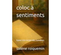 coloc à sentiments: tome 3 le carnet des lumières