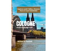 COLOGNE Guide de voyage 2025: Explorez caché Vallées, vibrantes Parcs et tours Cathédrales