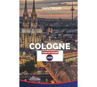 COLOGNE Guide de voyage 2026: Explorez la cathédrale de Cologne, la promenade du Rhin, la vieille ville et les brasseries locales