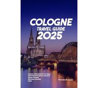 Cologne Travel Guide 2025