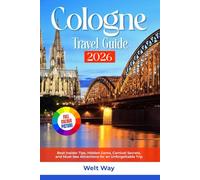 Cologne Travel Guide 2026: Best Insider Tips, Hidden Gems, Carnival Secrets, and Must-See Attractions for an Unforgettable Trip