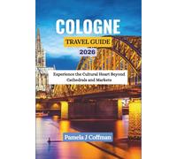 COLOGNE TRAVEL GUIDE 2026: Experience the Cultural Heart Beyond Cathedrals and Markets