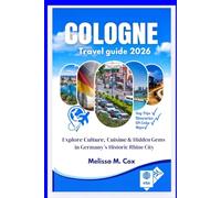 Cologne Travel Guide 2026: Explore Culture, Cuisine & Hidden Gems in Germany’s Historic Rhine City