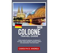 Cologne Travel Guide 2026: Your Complete manual to Germany’s Culture, Food, History, festivals, Family fun and budget tips with maps