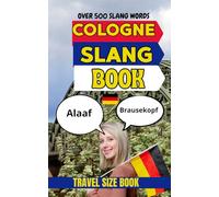 Cologne Urban Dictionary: The Ultimate Guide to Cologne Slang, Karneval Language, Veedel Culture, and Kölsch Humor