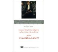 Colomba da Rieti. Una scelta di vita religiosa nella prima età moderna