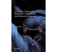 Colombi e binocoli, lucertole e cronometri. Studi sull'orientamento animale e altro
