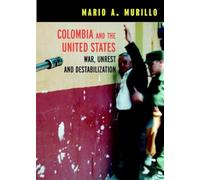 Colombia and the United States: War, Unrest and Destabilization