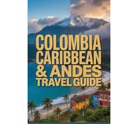 Colombia Caribbean & Andes Travel Guide: From Emerald Beaches to Sky-High Cities - The Complete 2025 Explorer’s Guide to Culture & Modern Travel in Colombia