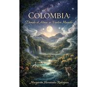 Colombia: Donde el Alma se Vuelve Mundo